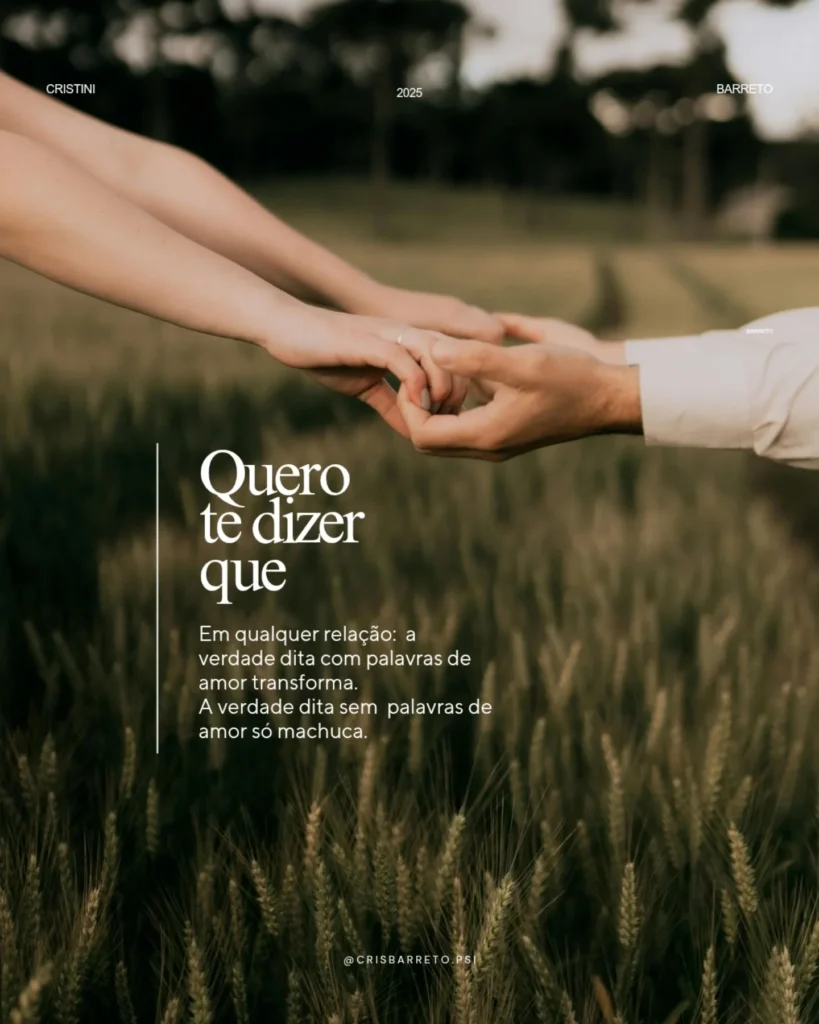 Quero te diquer que em qualquer relação a verdade dita com palavras de amor transforma